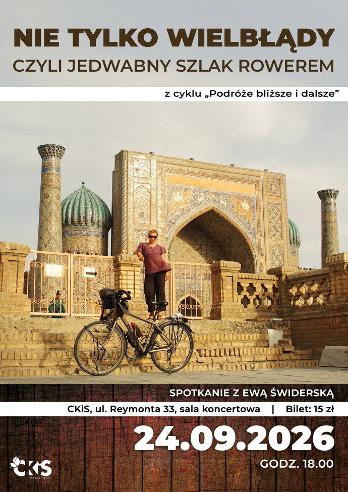 Plakat: Podróże bliższe i dalsze: Nie tylko wielbłądy czyli Jedwabny Szlak rowerem. Materiał Centrum Kultury i Sztuki w Skierniewicach.