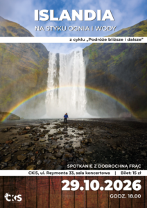 Plakat: Podróże bliższe i dalsze: Islandia. Na styku ognia i lodu. Materiał Centrum Kultury i Sztuki w Skierniewicach.