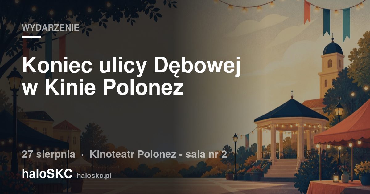 Koniec ulicy Dębowej w Kinie Polonez