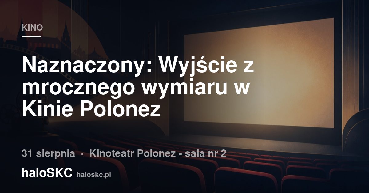 Naznaczony: Wyjście z mrocznego wymiaru w Kinie Polonez
