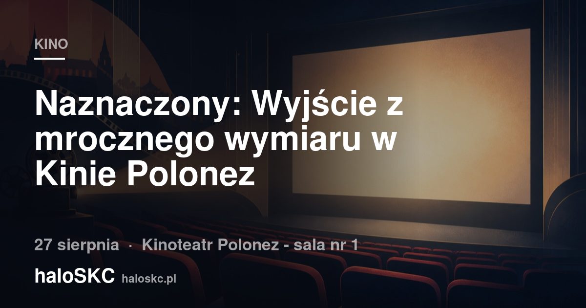 Naznaczony: Wyjście z mrocznego wymiaru w Kinie Polonez