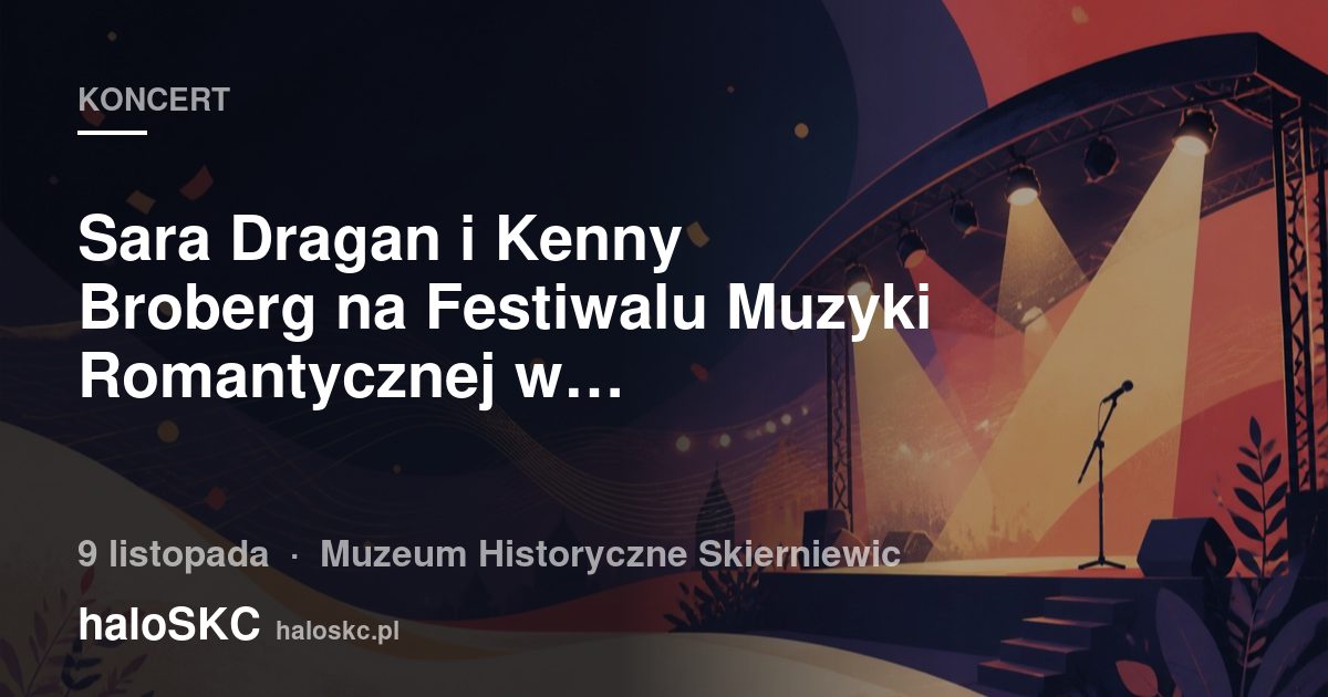Sara Dragan i Kenny Broberg na Festiwalu Muzyki Romantycznej w Skierniewicach
