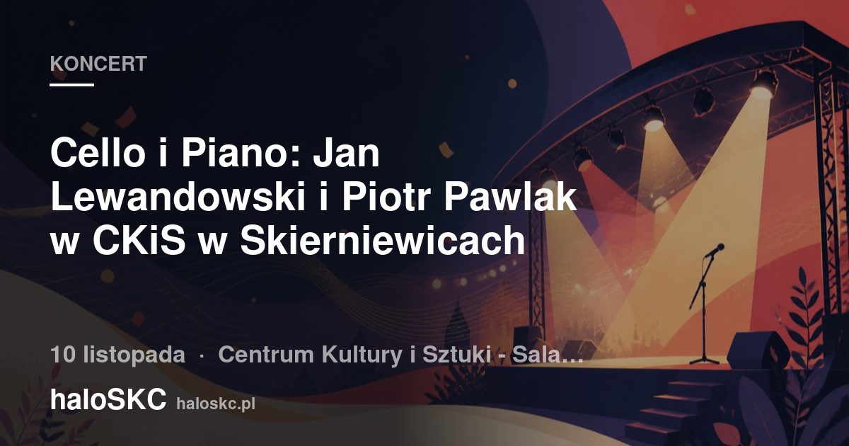 Cello i Piano: Jan Lewandowski i Piotr Pawlak w CKiS w Skierniewicach