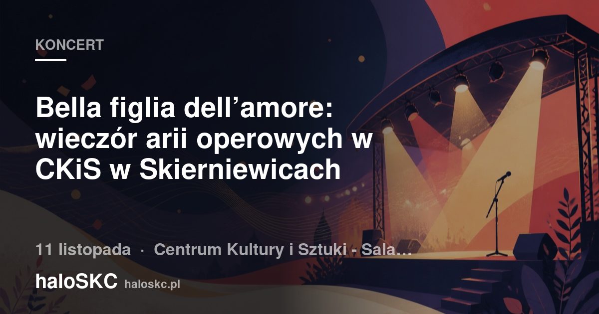 Bella figlia dell&rsquo;amore: wieczór arii operowych w CKiS w Skierniewicach