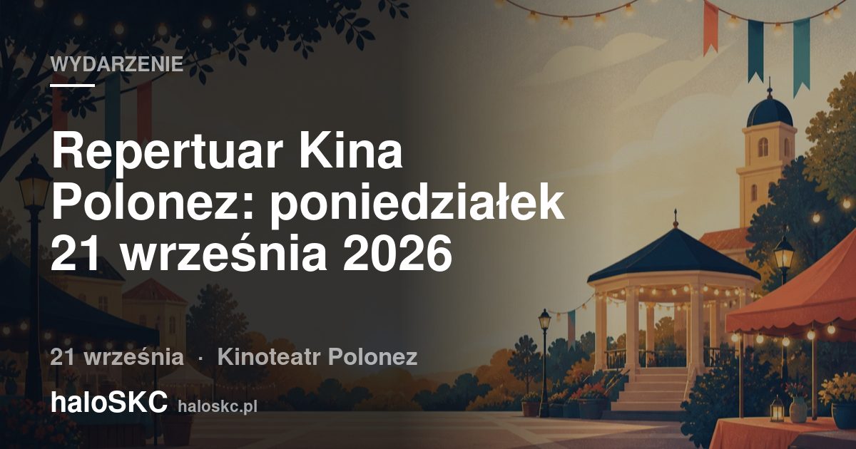 Repertuar Kina Polonez: poniedziałek 21 września 2026