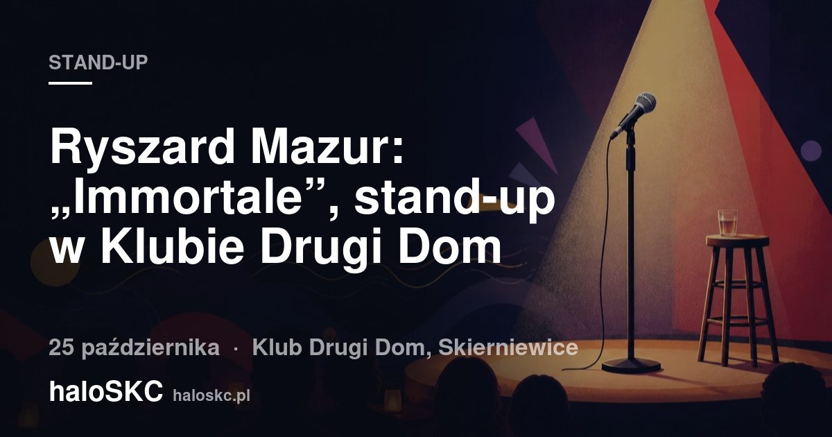 Ryszard Mazur: „Immortale”, stand-up w Klubie Drugi Dom