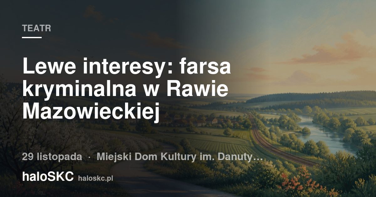 Lewe interesy: farsa kryminalna w Rawie Mazowieckiej