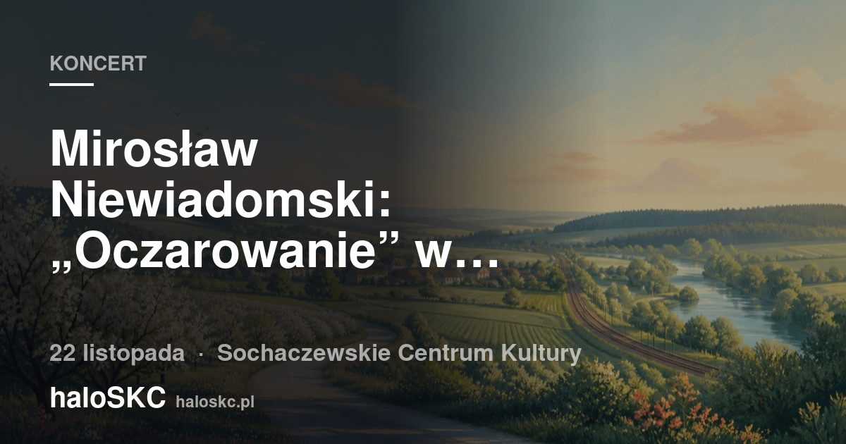 Mirosław Niewiadomski: „Oczarowanie” w Sochaczewie