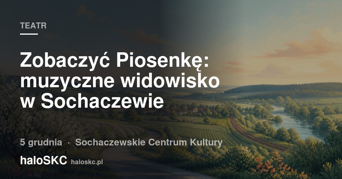 Zobaczyć Piosenkę: muzyczne widowisko w Sochaczewie