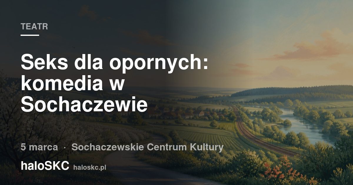 Seks dla opornych: komedia w Sochaczewie
