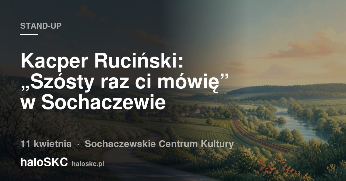 Kacper Ruciński: „Szósty raz ci mówię” w Sochaczewie