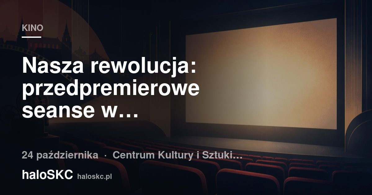 Nasza rewolucja: przedpremierowe seanse w Skierniewicach