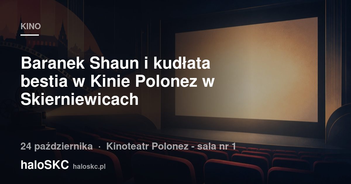 Baranek Shaun i kudłata bestia w Kinie Polonez w Skierniewicach