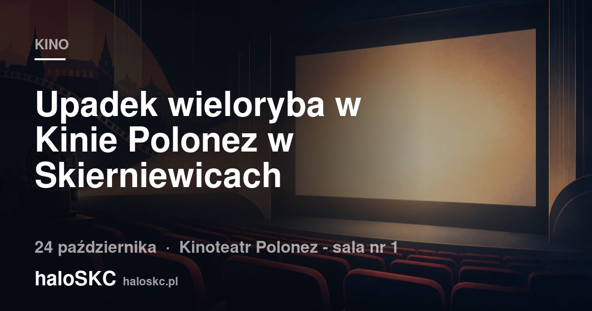 Upadek wieloryba w Kinie Polonez w Skierniewicach