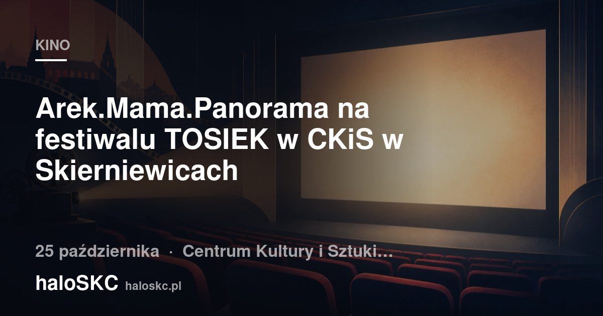 Arek.Mama.Panorama na festiwalu TOSIEK w CKiS w Skierniewicach