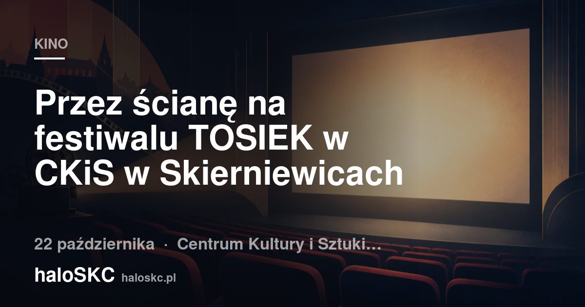 Przez ścianę na festiwalu TOSIEK w CKiS w Skierniewicach