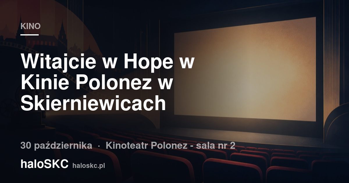 Witajcie w Hope w Kinie Polonez w Skierniewicach