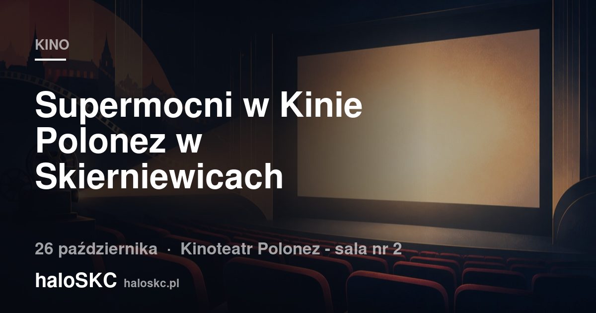 Supermocni w Kinie Polonez w Skierniewicach