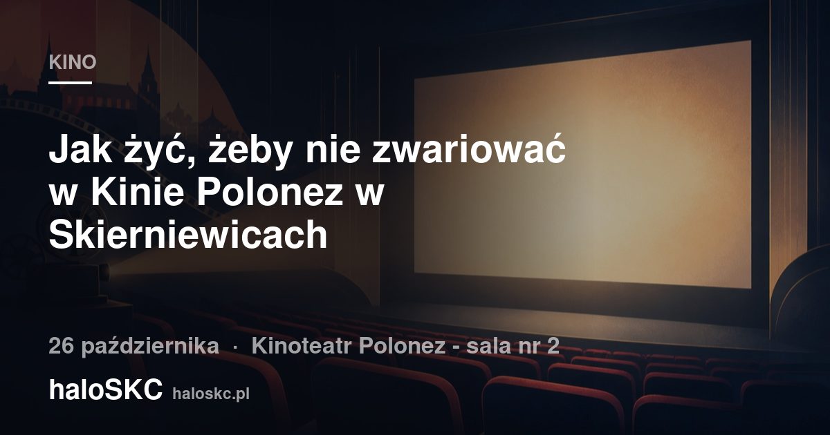 Jak żyć, żeby nie zwariować w Kinie Polonez w Skierniewicach