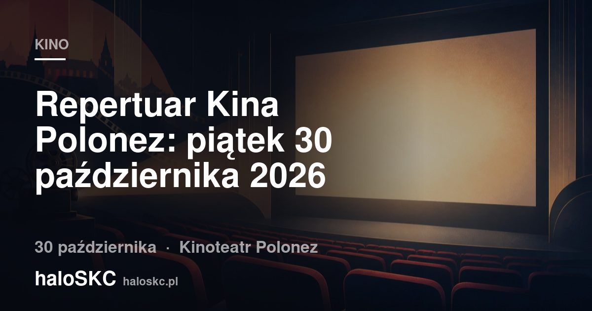 Repertuar Kina Polonez: piątek 30 października 2026